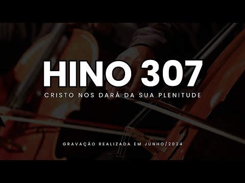 Hino 307 - Cristo nos dará da sua plenitude