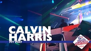 Calvin Harris - &#39;My Way&#39; (Live At Capital’s Jingle Bell Ball 2016)