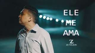Ele me ama – Zé Wilson