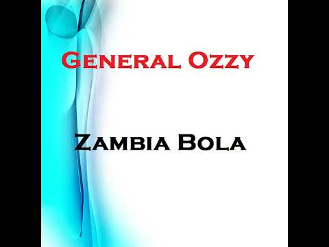 Zambia Bola - General Ozzy ft Kabova