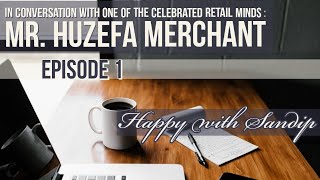 In conversation with Retail Guru Huzefa Merchant | Episode 1 | Happy with Sandip