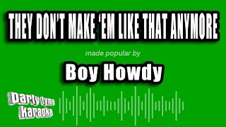 Boy Howdy - They Don't Make 'Em Like That Anymore (Karaoke Version)