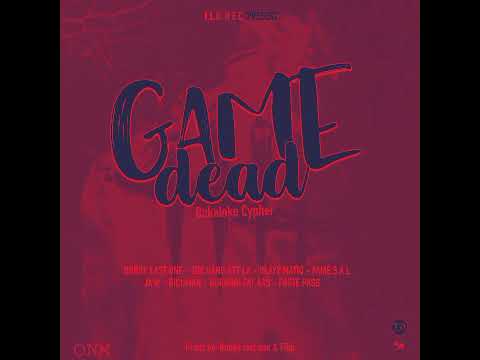 GAME DEAD BAKALOKE CYPHER- Bobby Last1 Bèt La-Blayzmatiq-Fame S.a.l-JA'M-Richman Burning-Pastè Pass