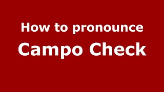 How to pronounce Campo Check