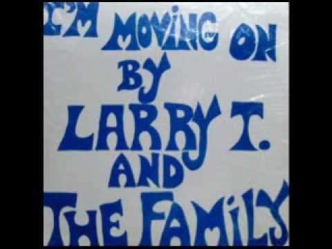 Larry T. And The Family -- I'm Moving On