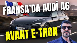 Yeni Audi A6 Avant e-tron ile Fransa Yollarında Geleceğe Yolculuk⚡🇫🇷