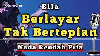 Download lagu BERLAYAR TAK BERTEPIAN - ELLA [ KARAOKE NADA RENDAH PRIA ] mp3