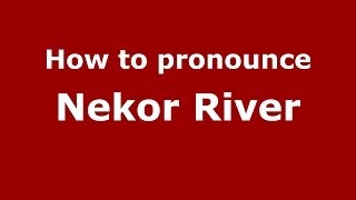How to pronounce Nekor River