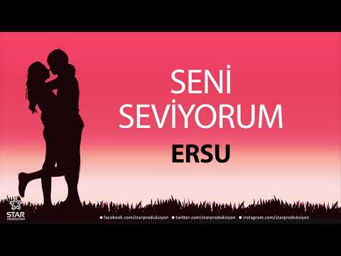 Seni Seviyorum ERSU - İsme Özel Aşk Şarkısı