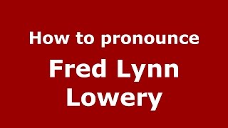 How to pronounce Fred Lynn Lowery