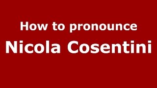 How to pronounce Nicola Cosentini