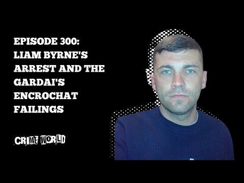 Liam Byrne's arrest and the Gardai's encrochat failings