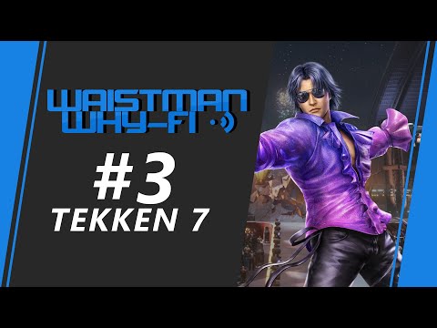 Waistman Why-Fi #3 - Tekken 7 Tournament