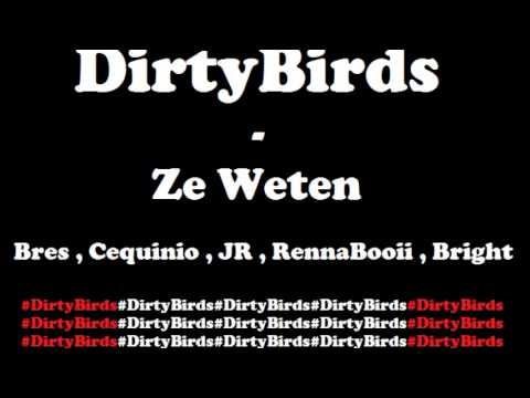 Dirtybirds  (Bres, Cequinio, JR, Renna, Bright ) - Ze Weten