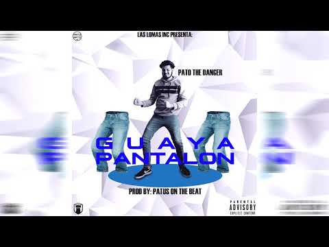 Pato The Danger - Guaya Pantalon (Prod. By Patus On The Beat)