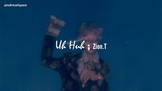 Zion.T - Uh Huh [ SUB ESPAÑOL ]