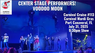CENTER STAGE PERFORMERS | VOODOO MOON | Carnival Mardi Gras | July 31, 2025, 9:30pm Show