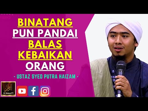 Ustaz Syed Putra Haizam - BINATANG PUN PANDAI BALAS KEBAIKAN ORANG