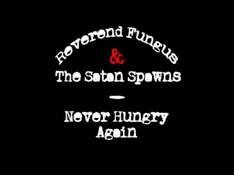 Reverend Fungus & The Satan Spawns - Never Hungry Again