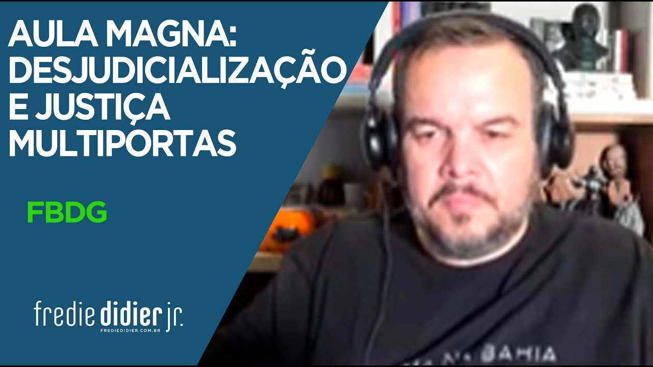 Aula Magna  Desjudicialização e Justiça Multiportas - FREDIE DIDIER JR