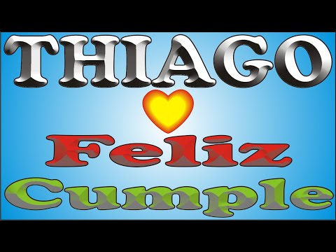 FELIZ CUMPLE - THIAGO - DEDICADO - FELIZ CUMPLEAÑOS - CANCIONES DE CUMPLEAÑOS Y ANIVERSARIO