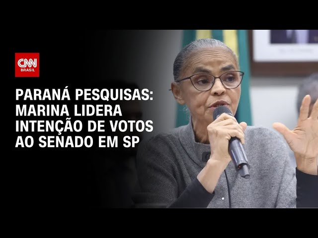 Marina lidera intenção de votos e rejeição ao Senado por SP, diz pesquisa | BASTIDORES CNN