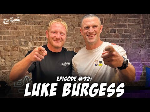 #92 Luke Burgess | The Bye Round with James Graham