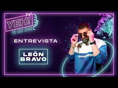 ENTREVISTA LEÓN BRAVO | YehTV @leonbravo