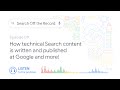How technical Search content is written and published at Google and more! | Search Off the Record