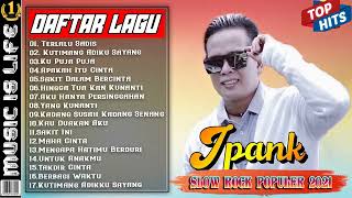 Download lagu IPANK FULL ALBUM TERBARU  TERPOPULER 2022  IPANK  TERLALU SADIS KUTIMANG ADIKKU SAYANG mp3