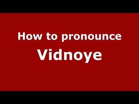 How to pronounce Vidnoye (Russian/Russia)  - PronounceNames.com