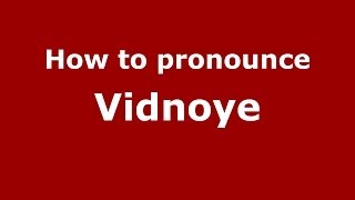 How to pronounce Vidnoye