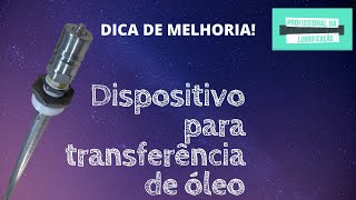 Dica de melhoria - Dispositivo para transferência de óleo