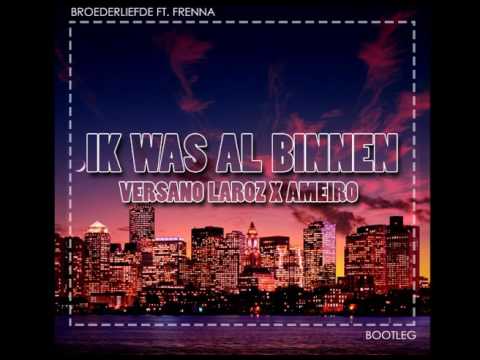 Broederliefde ft. Frenna - Ik Was Al Binnen (VERSANO LAROZ X AMEIRO REMIX)