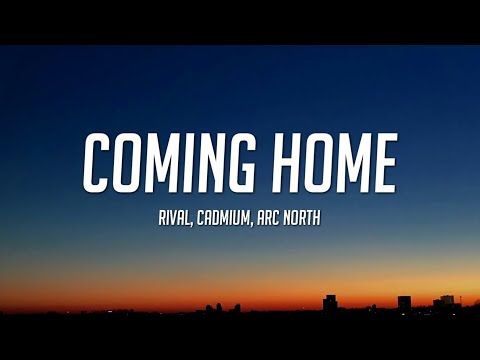Arc North, Rival, Cadmium - Coming Home (Lyrics)