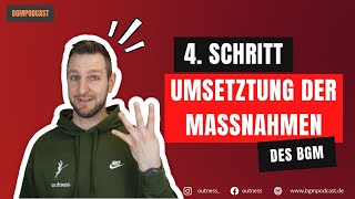 Der vierte Schritt zum BGM! Die Umsetzung der Maßnahmen des Betrieblic