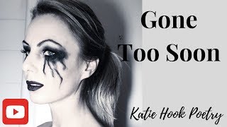Gone Too Soon. A Poem that describes how it feels when someone you love dies.