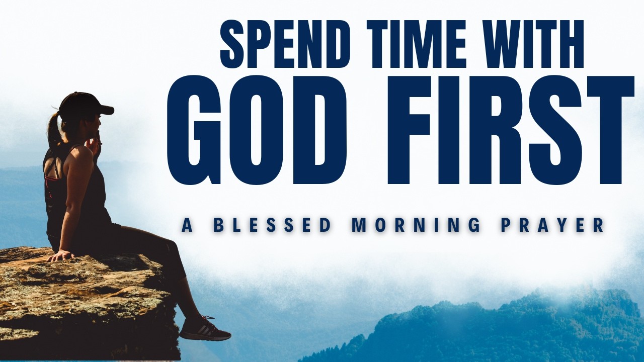 Never Be Too Busy For God: Spend Time With God First (Christian Motivation & Morning Prayer)