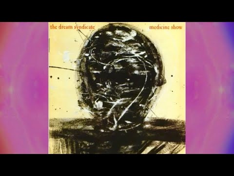 The Dream Syndicate – Medicine Show (Side One)