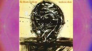 The Dream Syndicate – Medicine Show (Side One)