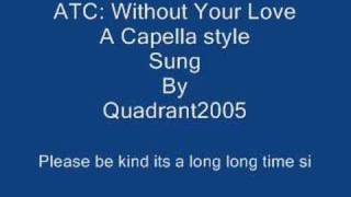 ATC: Without your love Acappella style by quadrant2005