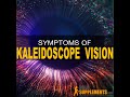Kaleidoscope Vision - kaleidoscope vision causes - what brings on kaleidoscope vision