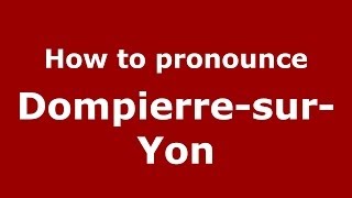 How to pronounce Dompierre-Sur-Yon