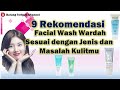 Rekomendasi Facial Wash Wardah Sesuai Dengan Jenis Dan Masalah Kulitmu