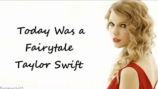 Taylor Swift - Today Was a Fairytale (Lyrics)