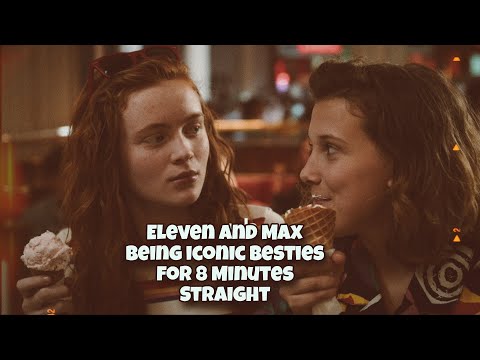 Eleven and Max Being Iconic Besties For 8 Minutes Straight || Stranger Things