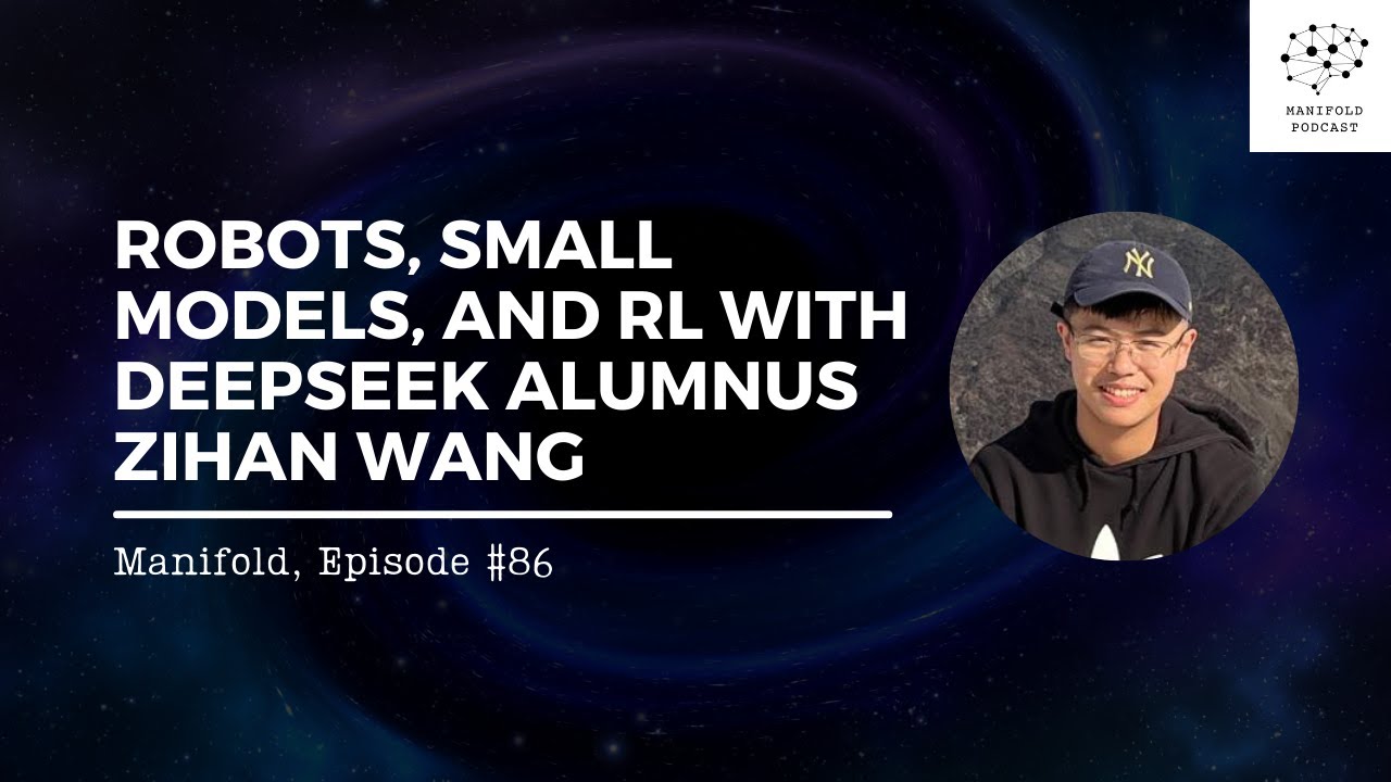 Robots, Small Models, and RL with DeepSeek Alumnus Zihan Wang — #86