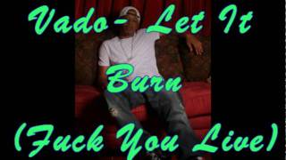 Vado - Let It Burn (Fuck Yo Life) "NEW 2011"