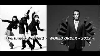 Perfume - Wonder2 × WORLD ORDER - 2012　(Zenji-mix)