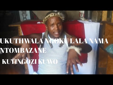 UKUTHWALA NGOKU LALA NAMANTOMBAZANE